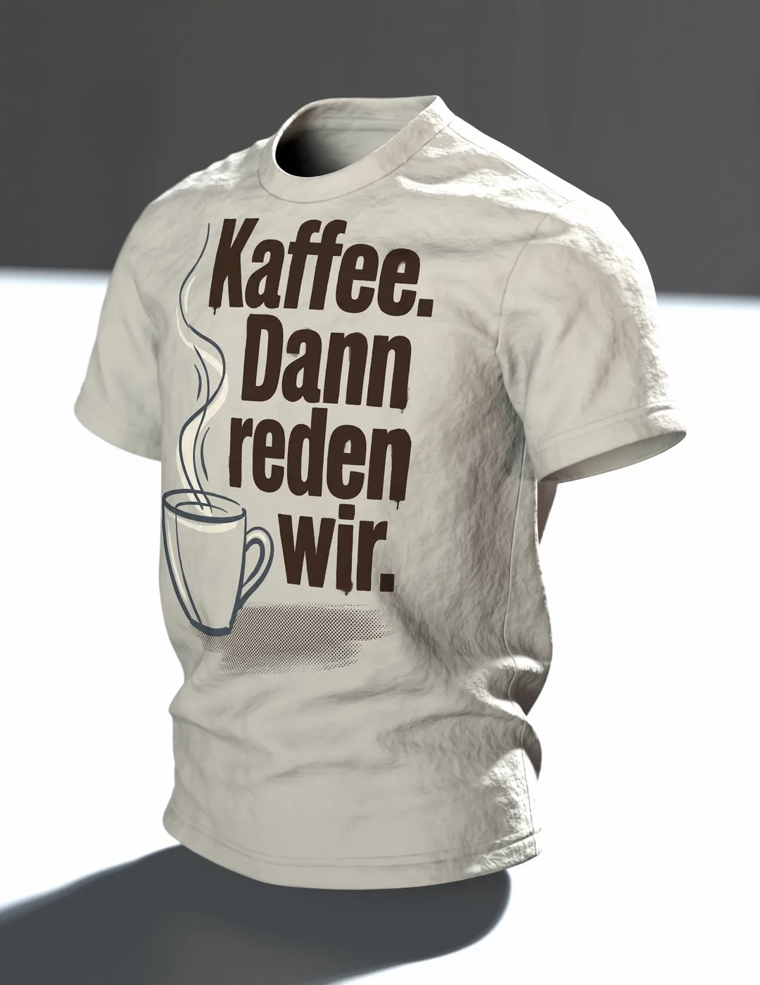 "Kaffee. Dann reden wir." T-Shirt, Kaffeetasse mit Dampf und Bohnen-Rücken, Im Raum, schräg