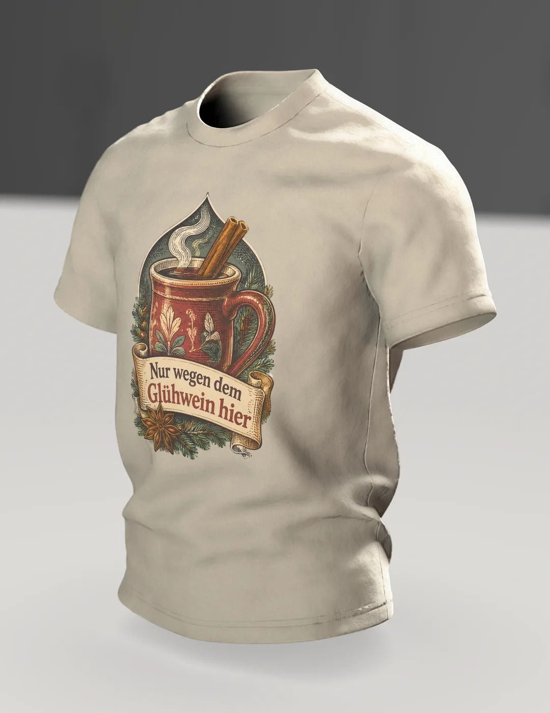 Glühwein T-Shirt: Nur wegen dem Glühwein hier, Im Raum, schräg